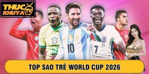 Top sao trẻ World Cup 2026 – Loạt ngôi sao triển vọng nhất